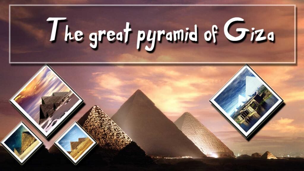 
The great pyramid of Giza -Wonders Of the World