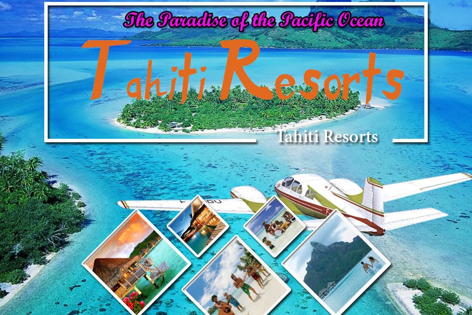 5 Awesome Tahiti Resorts – The Paradise of the Pacific Ocean